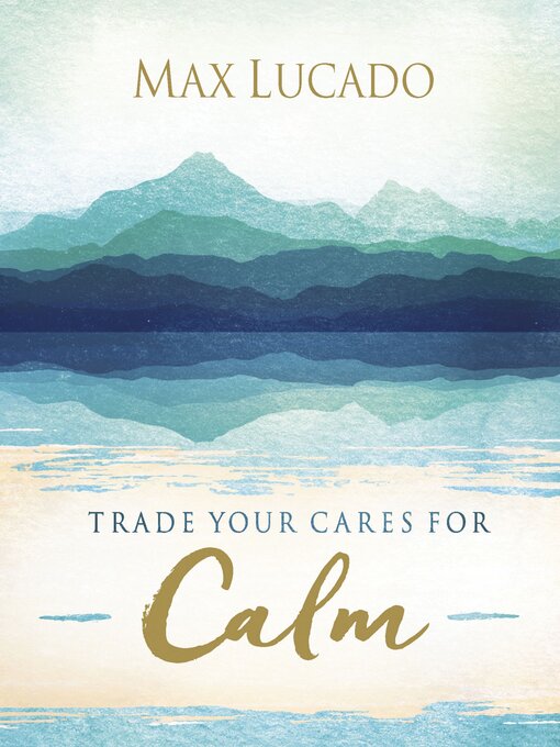 Title details for Trade Your Cares for Calm by Max Lucado - Available